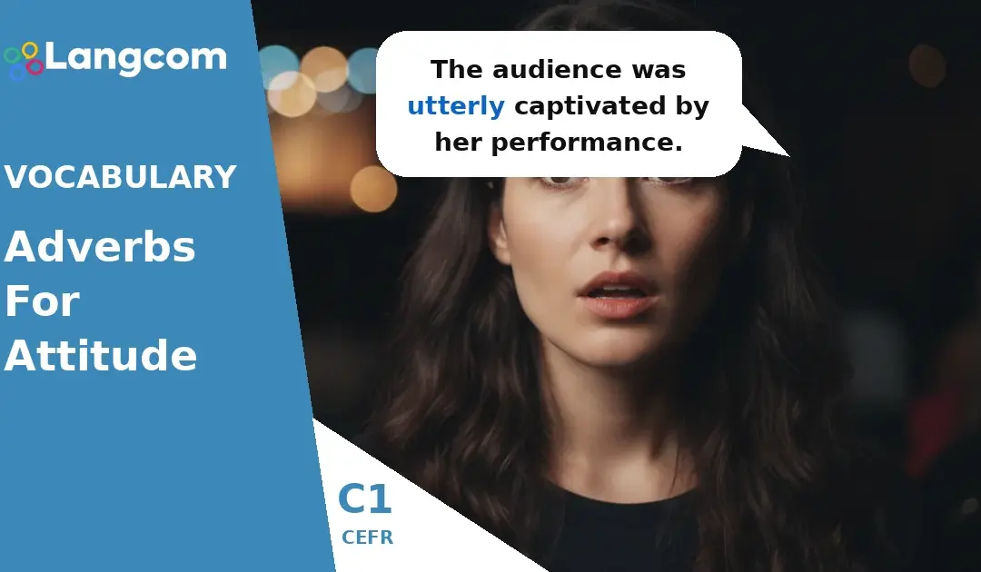 Mastering C1 Adverbs: Adding Attitude and Intensity to Your English