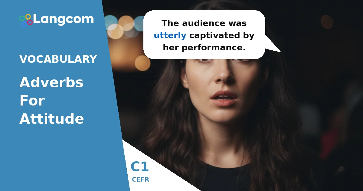 Mastering C1 Adverbs: Adding Attitude and Intensity to Your English Mastering C1 Adverbs: Adding Attitude and Intensity to Your English — C1 English vocabulary lesson by Langcom