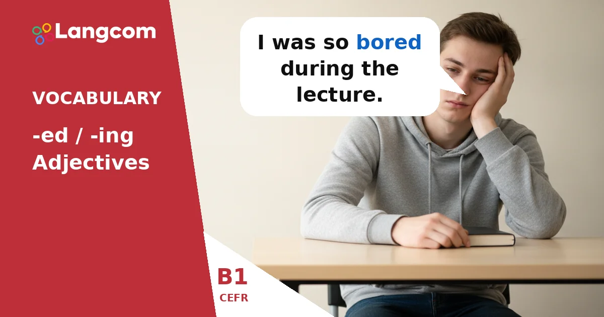 Master -ed and -ing Adjectives: Express Feelings and Descriptions (B1 English) — B1 English vocabulary lesson by Langcom