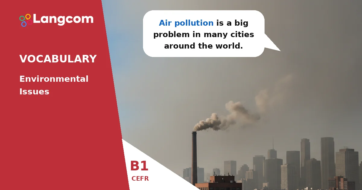Environmental Issues Vocabulary: Key Words for B1 English Learners Environmental Issues Vocabulary: Key Words for B1 English Learners — B1 English vocabulary lesson by Langcom