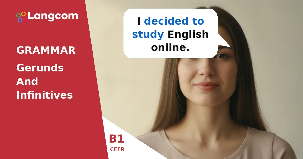 B1 Grammar: Verbs Followed by Gerunds (-ing) or Infinitives (to + verb) B1 Grammar: Verbs Followed by Gerunds (-ing) or Infinitives (to + verb) — B1 English grammar lesson by Langcom