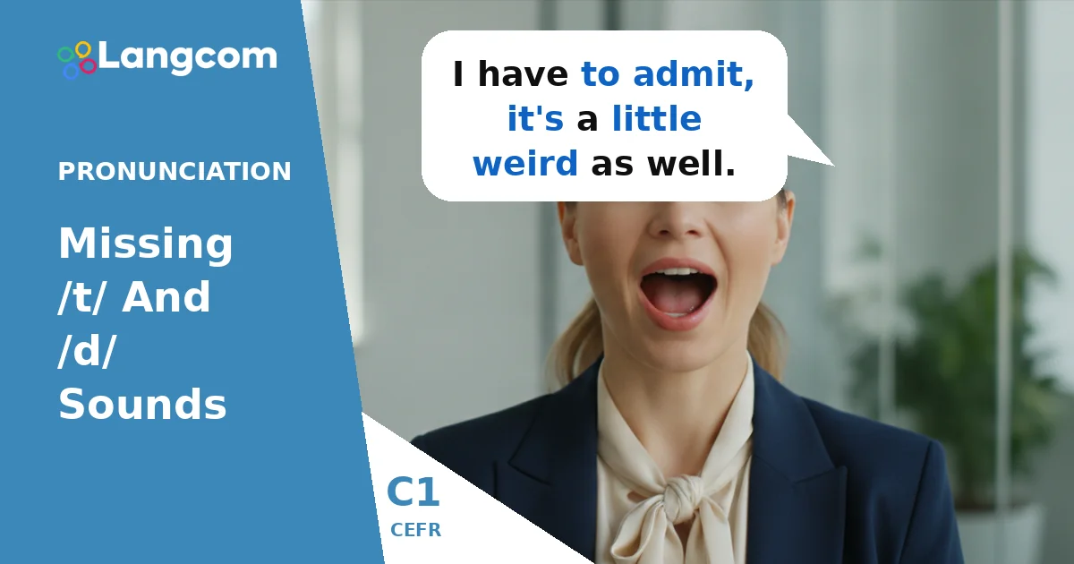 C1 Pronunciation: Understanding Missing /t/ and /d/ Sounds in English C1 Pronunciation: Understanding Missing /t/ and /d/ Sounds in English — C1 English pronunciation lesson by Langcom