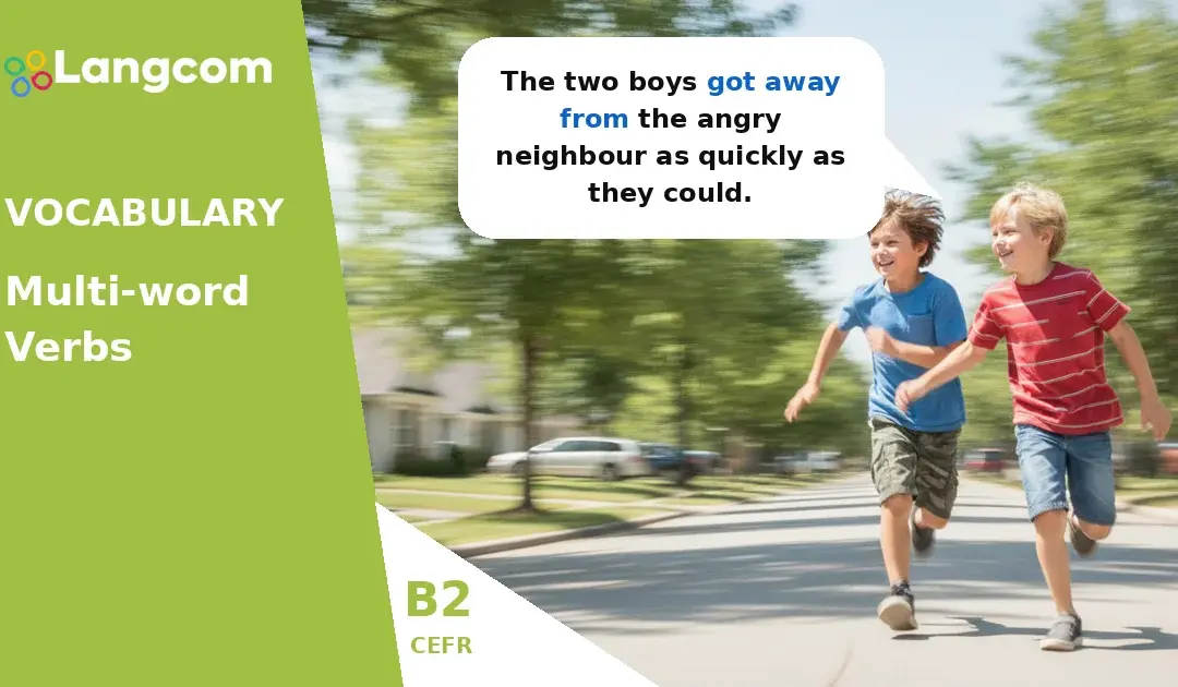 Master B2 Phrasal Verbs with GET: Get Away, Get Down, Get Over