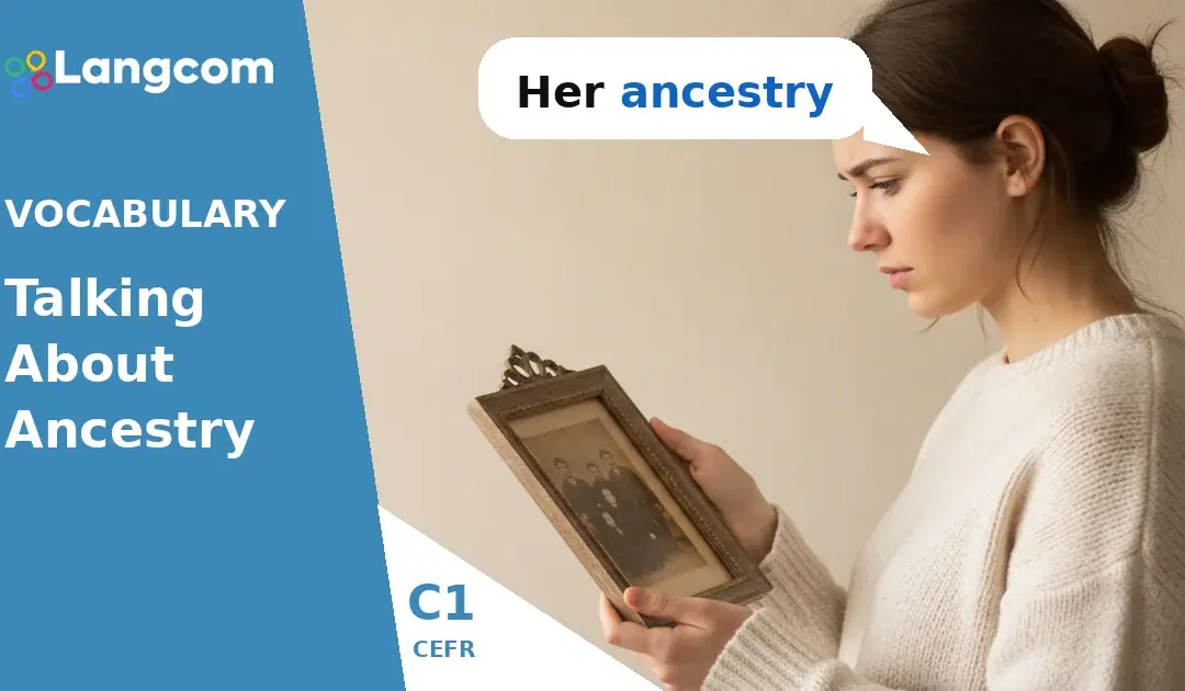 C1 Vocabulary: Exploring Your Ancestry and Heritage