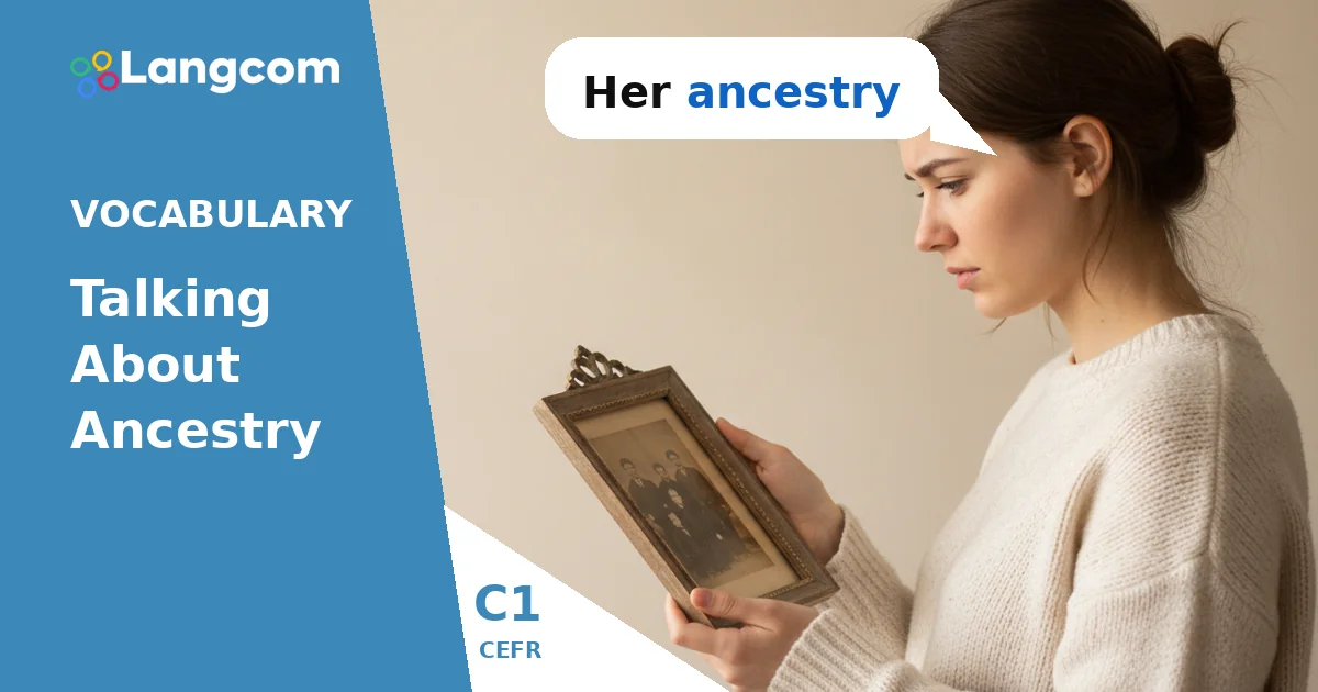 C1 Vocabulary: Exploring Your Ancestry and Heritage C1 Vocabulary: Exploring Your Ancestry and Heritage — C1 English vocabulary lesson by Langcom